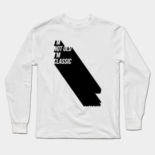 i'm not old i'm classic 8 Long Sleeve T-Shirt